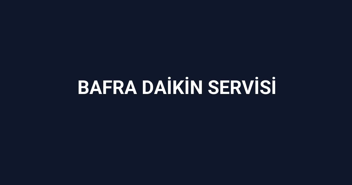 Bafra Daikin Servisi
